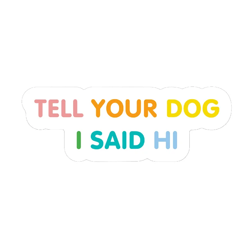 - Pet water dispenser UV sterilization versionTell Your Dog I Said Hi Sticker